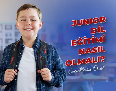 Junior Dil Eğitimi Nasıl Olmalı? | Küçükyalı İngiliz Kültür