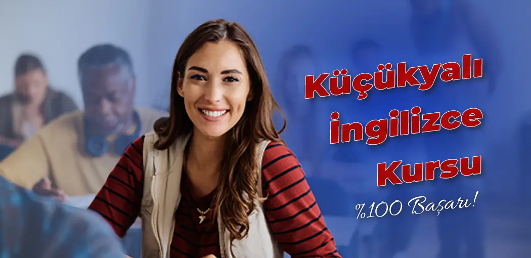 Küçükyalı İngilizce Kursu | Küçükyalı İngiliz Kültür